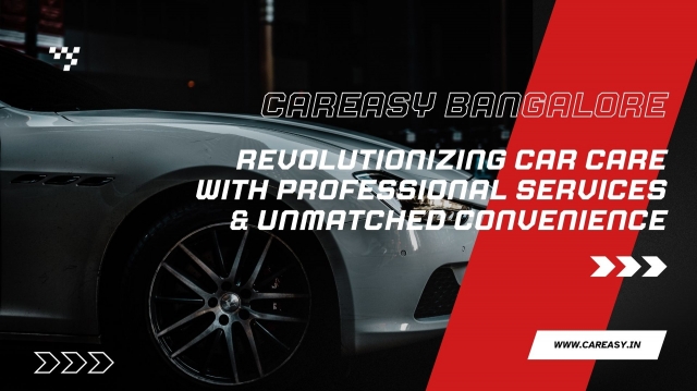 CarEasy Bangalore: Revolutionizing Car Care with Professional Services & Unmatched Convenience