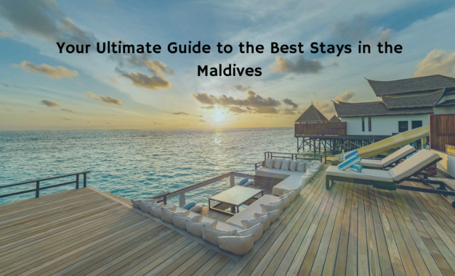 Your Ultimate Guide to the Best Stays in the Maldive