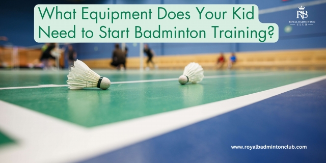 What Equipment Does Your Kid Need to Start Badminton Training?