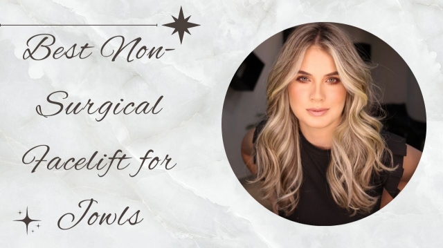 Best Non-Surgical Facelift for Jowls