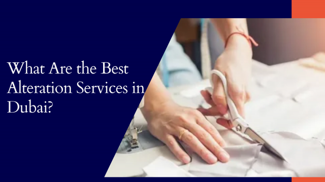 What Are the Best Alteration Services in Dubai?