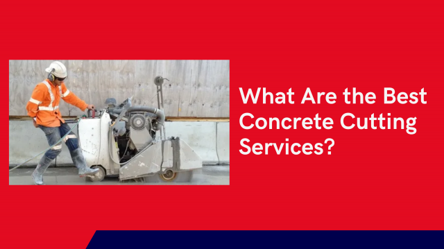What Are the Best Concrete Cutting Services?