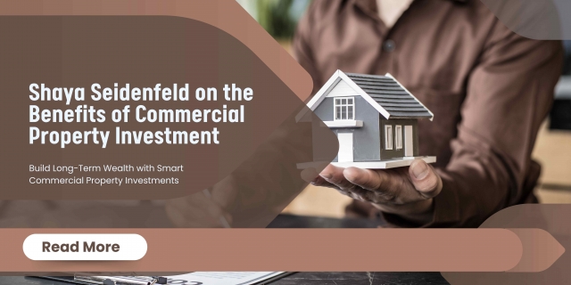 Shaya Seidenfeld on the Benefits of Commercial Property Investment