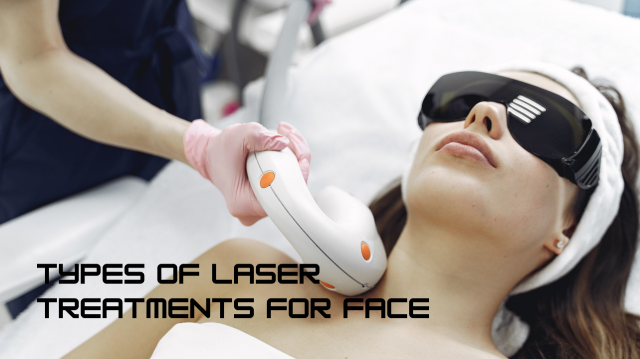 Types of Laser Treatments for Face