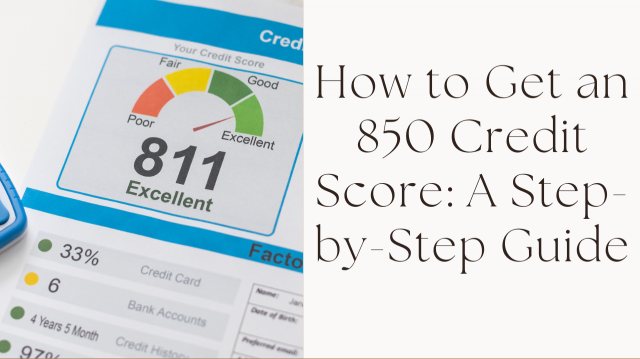 How to Get an 850 Credit Score: A Step-by-Step Guide