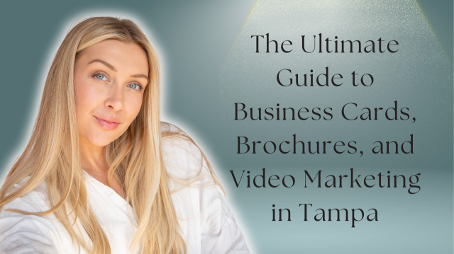 The Ultimate Guide to Business Cards, Brochures, and Video Marketing in Tampa