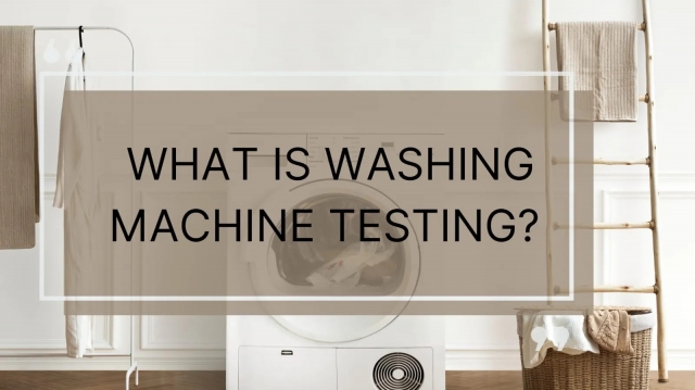 The Ultimate Guide to Washing Machine Testing for Performance and Durability