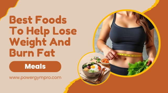 Best Foods To Help Lose Weight And Burn Fat
