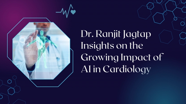 Latest News: Dr Ranjit Jagtap Insights on the Growing Impact of AI in Cardiology