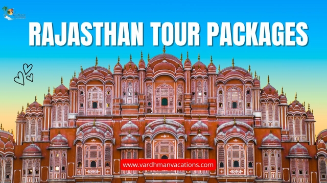 Discover the Magic of Rajasthan: Your Ultimate Guide to Rajasthan Tour Packages