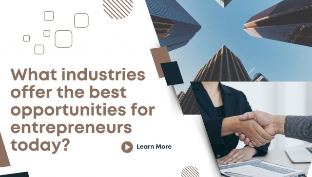 What industries offer the best opportunities for entrepreneurs today?