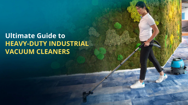 An All-Inclusive Guide to a Heavy-Duty Industrial Vacuum Cleaner