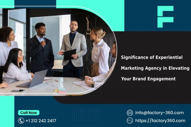 Significance of Experiential Marketing Agency in Elevating Your Brand Engagement