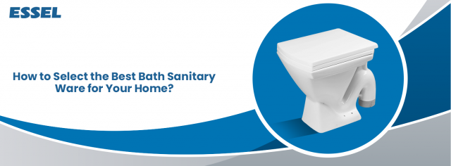 How to Select the Best Bath Sanitary Ware for Your Home?