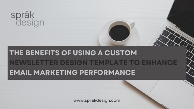 The Benefits of Using a Custom Newsletter Design Template to Enhance Email Marketing Performance