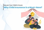 Secure Your Child’s Future: Why Child Insurance is a Must-Have