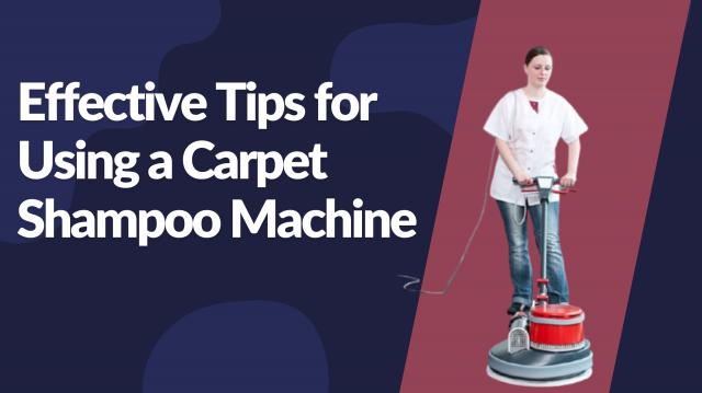 How to Use a Carpet Shampoo Machine Effectively?