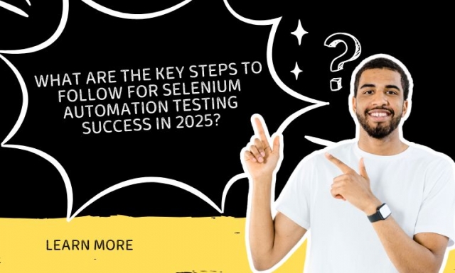What Are the Key Steps to Follow for Selenium Automation Testing Success in 2025?