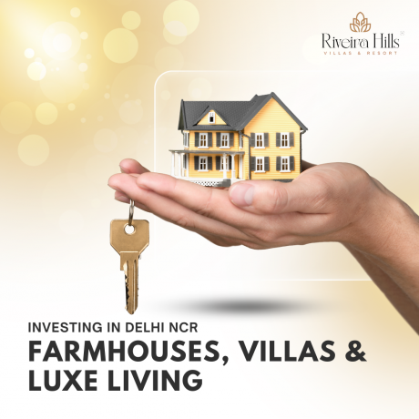 Investing in Delhi NCR: Farmhouses, Luxury Villas & Lifestyle