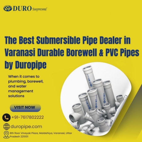 The Best Submersible Pipe Dealer in Varanasi: Durable Borewell & PVC Pipes by Duropipe
