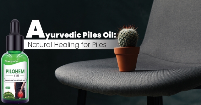 The Healing Power of Piles Oil: Reducing Piles Discomfort Naturally