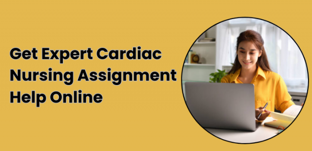 Get Expert Cardiac Nursing Assignment Help Online