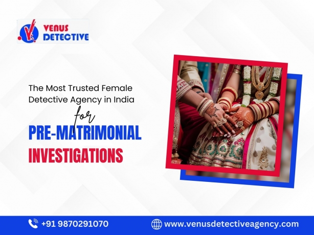 Unveiling Truths: The Role of a Private Investigator in Pre-Matrimonial Checks