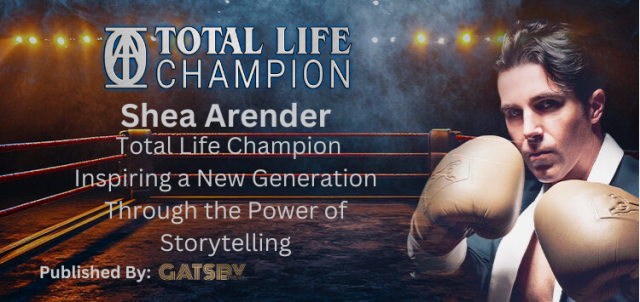 Shea Arender and A Total Life Champion Inspiring a New Generation Through the Power of Storytelling