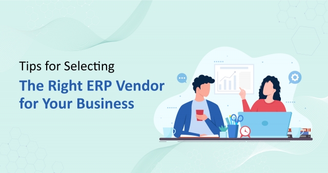 Tips for Selecting the Right ERP Vendor for Your Business