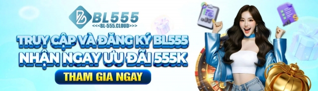BL555 | Nhà cái cá cược trực tuyến số 1 Châu Á