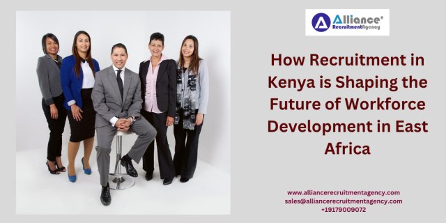 How Recruitment in Kenya is Shaping the Future of Workforce Development in East Africa