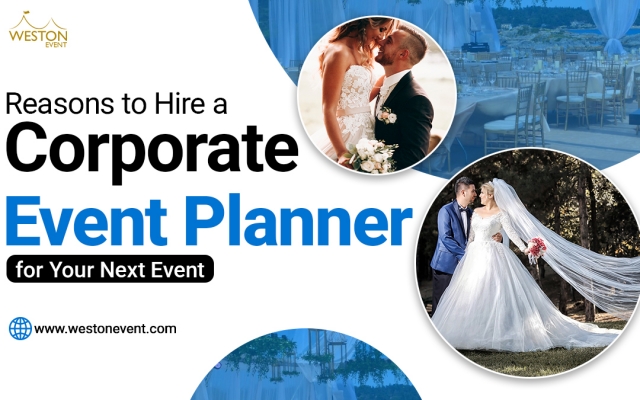 Reasons to Hire a Corporate Event Planner for Your Next Event