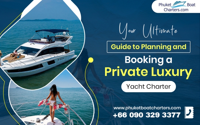 Your Ultimate Guide to Planning and Booking a Private Luxury Yacht Charter
