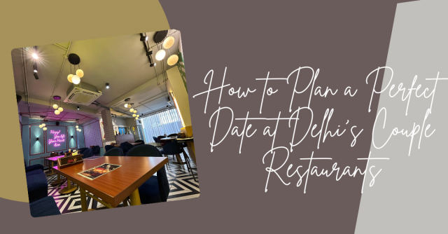 How to Enjoy a Date Night at Delhi's Best Restaurants