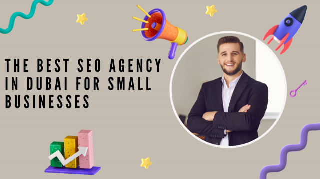 The Best SEO Agency in Dubai for Small Businesses