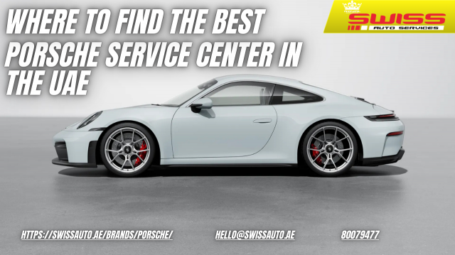 Where to Find the Best Porsche Service Center in the UAE
