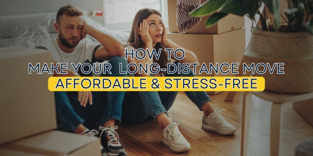 Make Your Long-Distance Move Affordable & Stress-Free