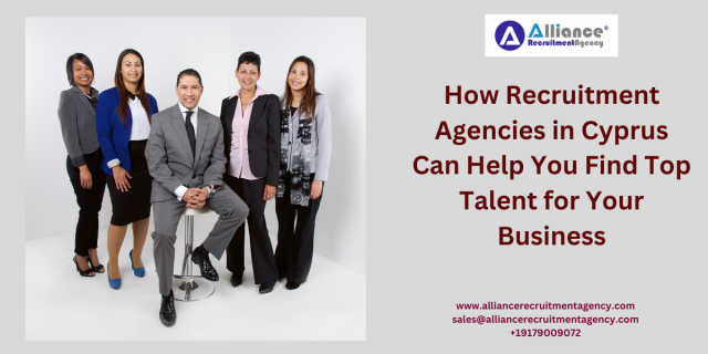 How Recruitment Agencies in Cyprus Can Help You Find Top Talent for Your Business