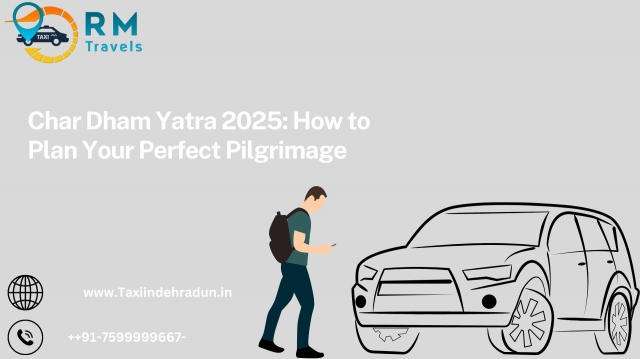 Char Dham Yatra 2025: How to Plan Your Perfect Pilgrimage