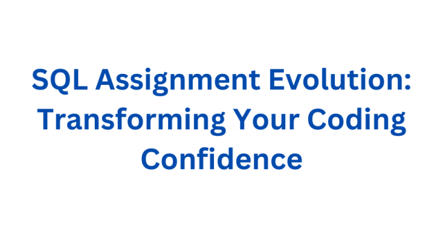SQL Assignment Evolution: Transforming Your Coding Confidence