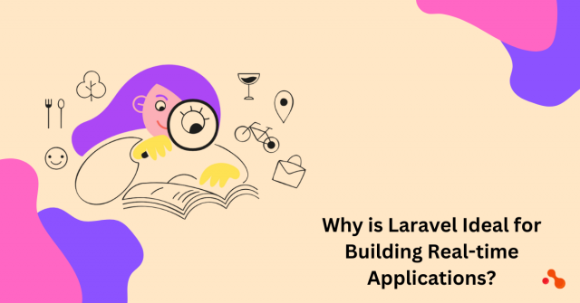 Why Is Laravel Ideal for Building Real-time Applications?