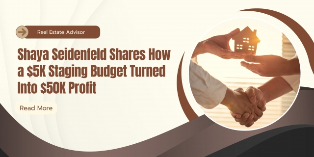 Shaya Seidenfeld Shares How a $5K Staging Budget Turned Into $50K Profit