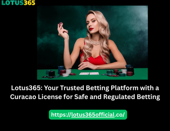 Lotus365: Your Trusted Betting Platform with a Curacao License for Safe and Regulated Bettin