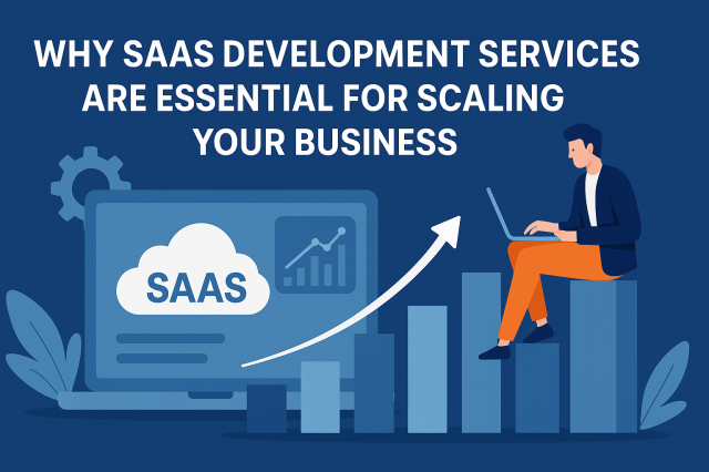 Why SaaS Development Services Are Essential for Scaling Your Business
