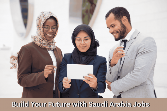 Build Your Future with Saudi Arabia Jobs