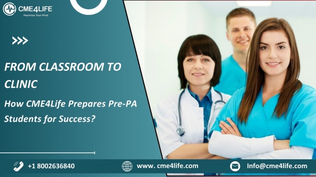 From Classroom to Clinic: How CME4Life Prepares Pre-PA Students for Success