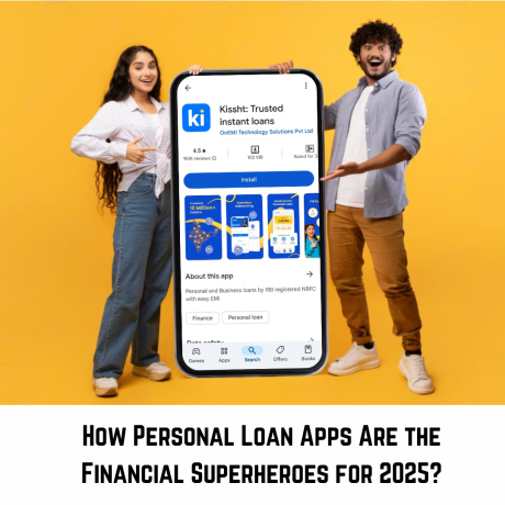 How Personal Loan Apps Are the Financial Superheroes for 2025?