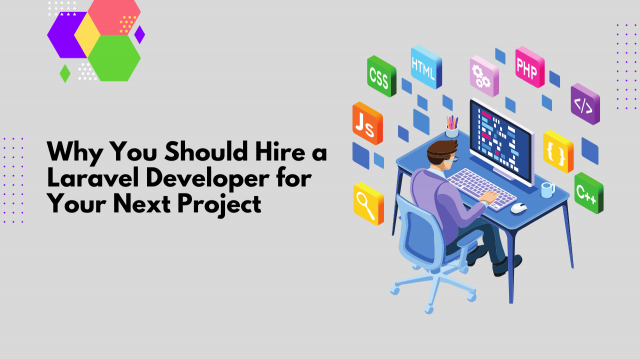 Why You Should Hire a Laravel Developer for Your Next Project