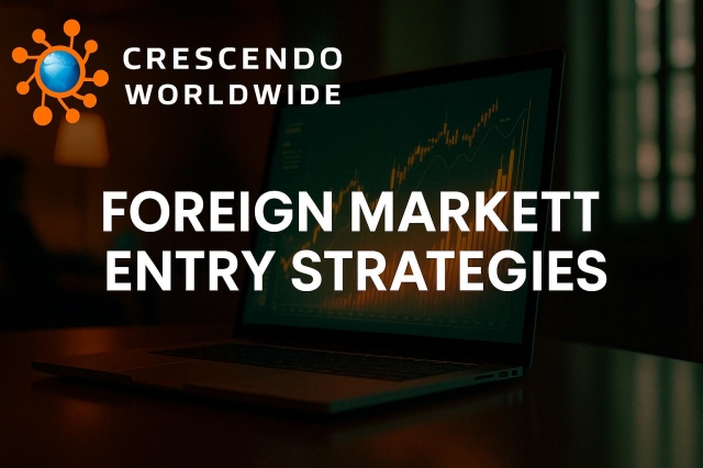 Smart Moves: How Foreign Market Entry Strategies Drive Global Business Success