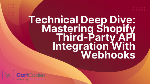 Technical Deep Dive: Mastering Shopify Third-Party API Integration with Webhooks